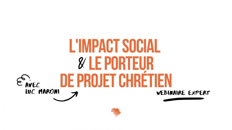 L’impact social & le porteur de projet Chrétien [Webinaire Expert 29/11/2022]